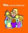 Famous Mom!